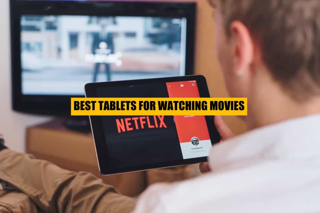 best tablets for watching movies and netflix