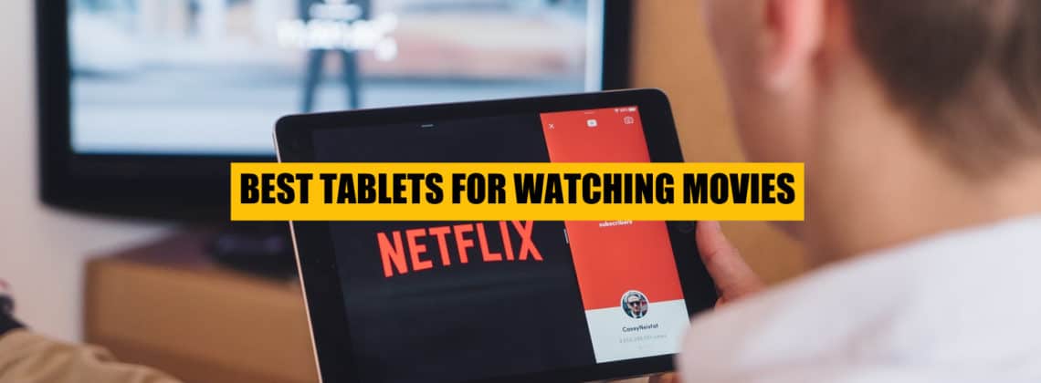 best tablets for watching movies and netflix