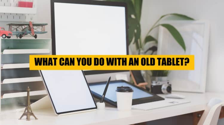 what-can-you-do-with-an-old-tablet