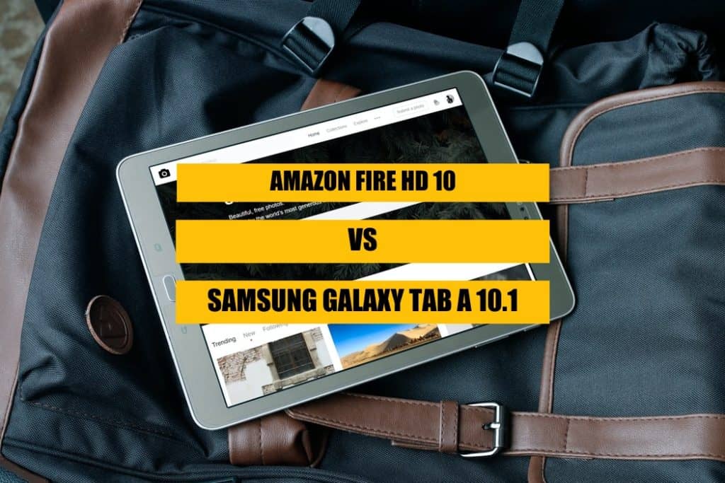 which tablet is better amazon fire HD 10? or Samsung Galaxy Tab a 10.1? Find out