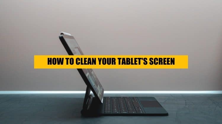how-to-clean-your-tablet-ipad
