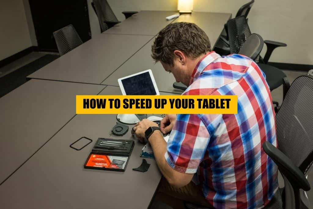 learn how to speed up YOUR tablet