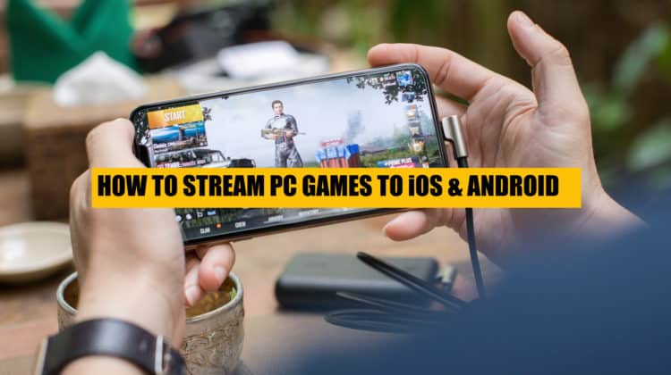 how-to-stream-pc-games-to-ios-andoird-devices