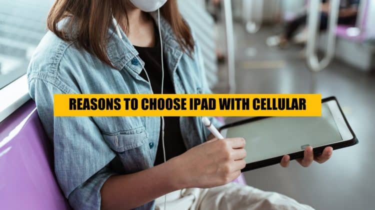 why should you get ipad with cellular