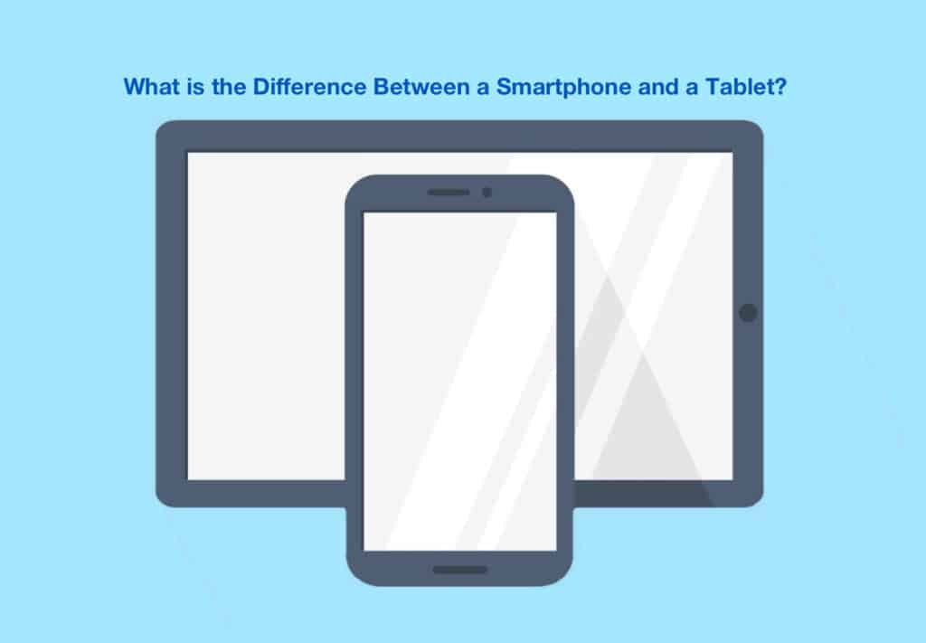 What is the Difference Between a Smartphone and a Tablet
