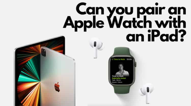 Can You Pair an Apple Watch With an iPad?