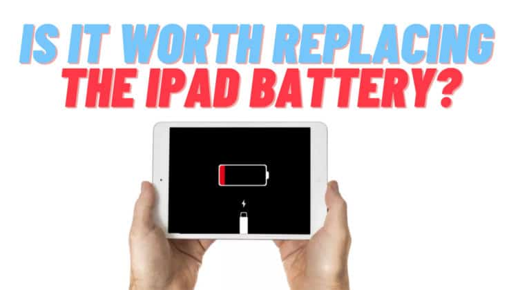 Is it Worth Replacing iPad Battery