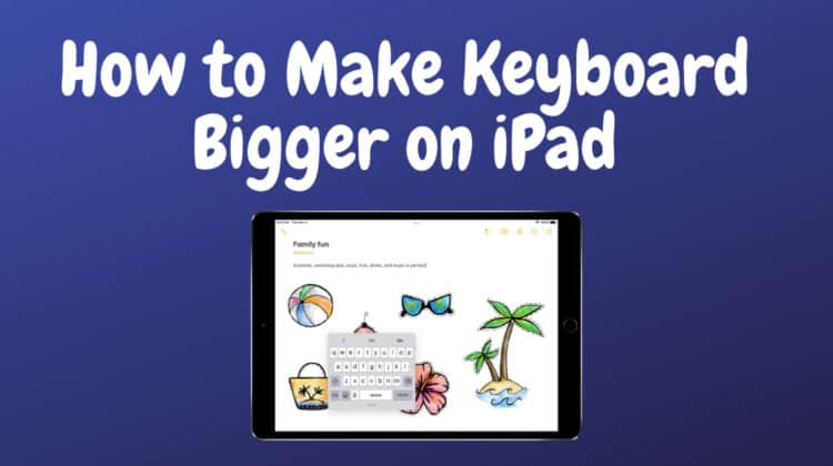 How to Make Keyboard Bigger on iPad