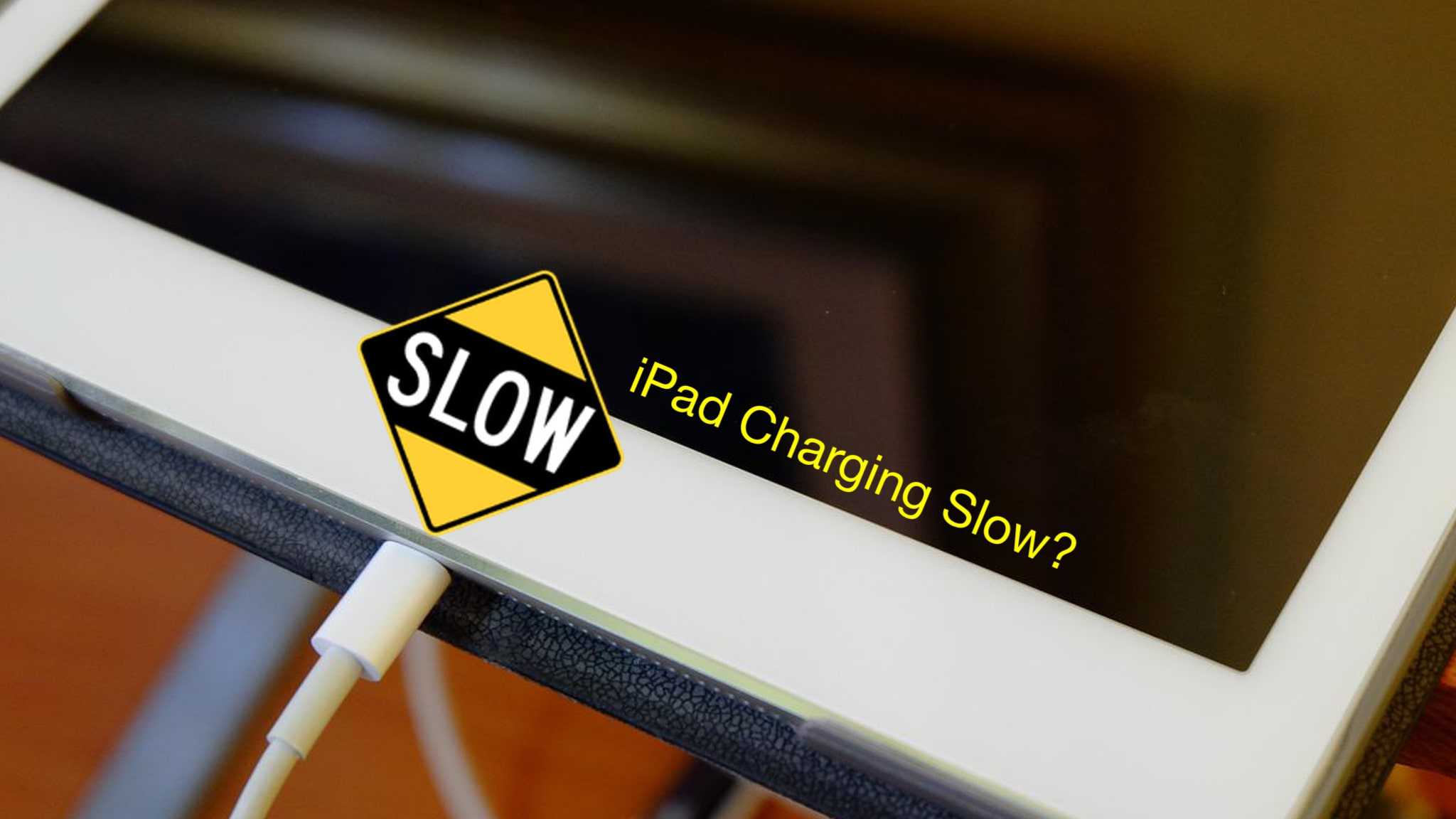 Why is my iPad Charging so Slow? We have the fix! WorldofTablet