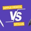 Apple Pencil vs Stylus: Is Apple’s really better?