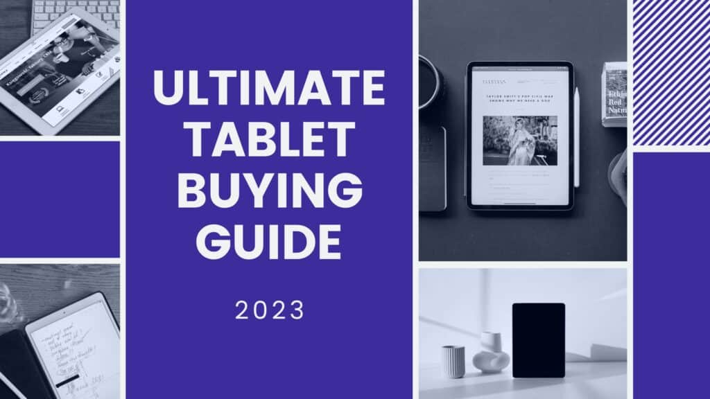 Ultimate Tablet Buying Guide 2023