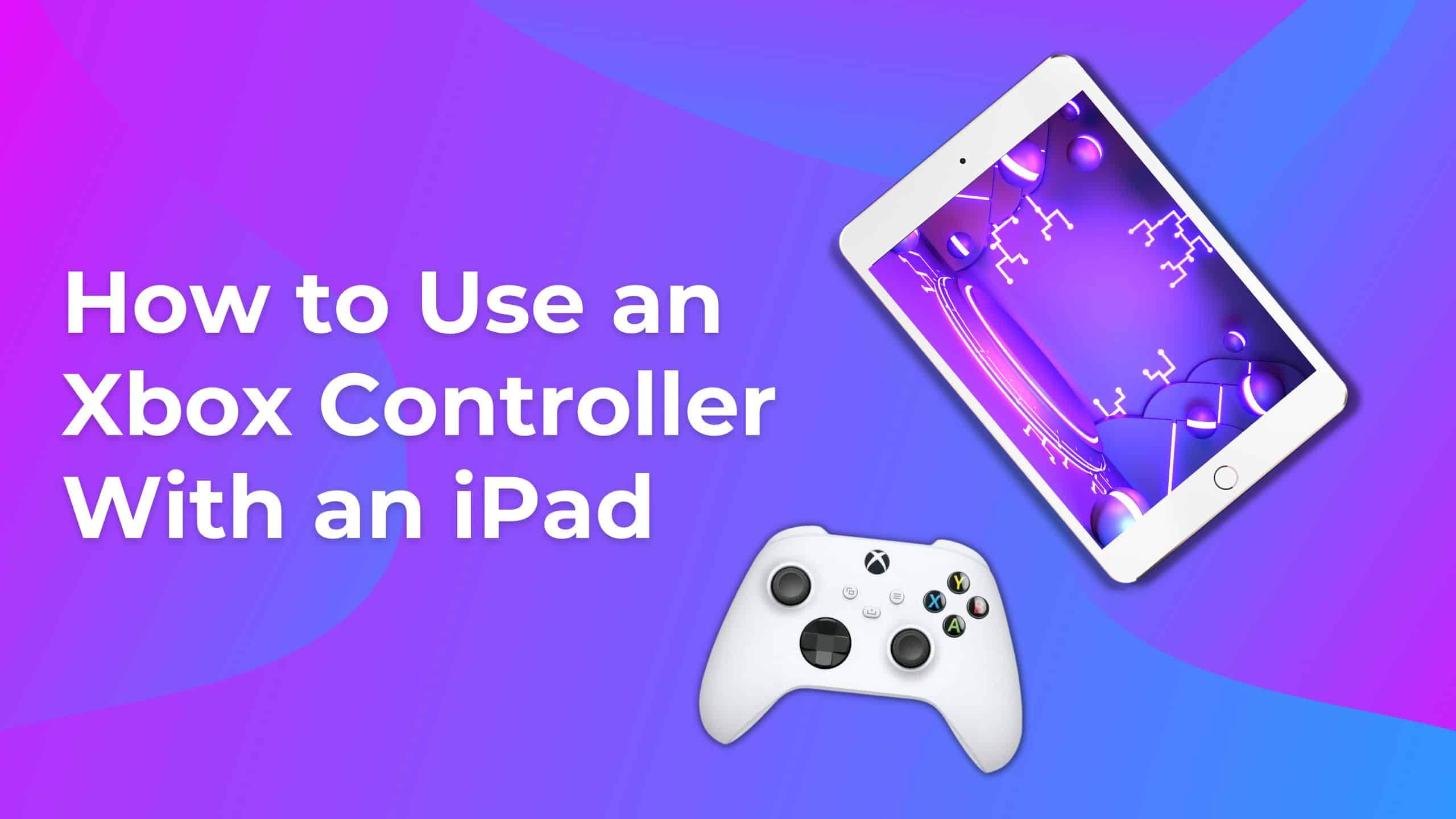 Ben depressief Deens Compatibel met How to Use an Xbox Controller With an iPad - WorldofTablet