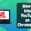 How to Block YouTube on Your Chromebook Devices