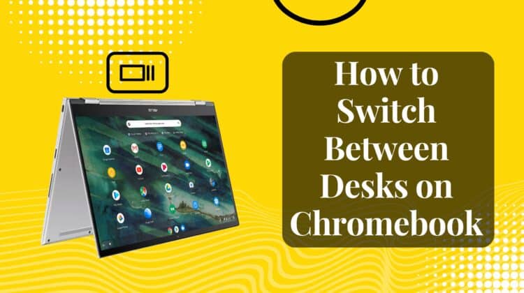 how to switch desks on chromebook